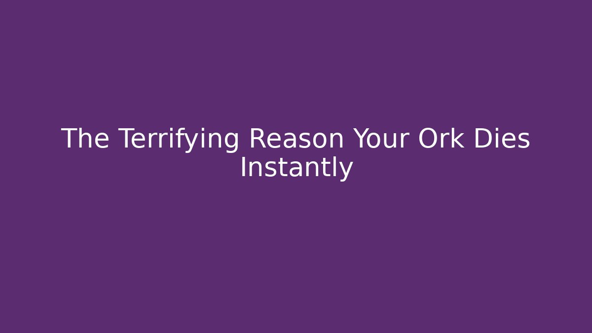 The Terrifying Reason Your Ork Dies Instantly - Create More Assets
