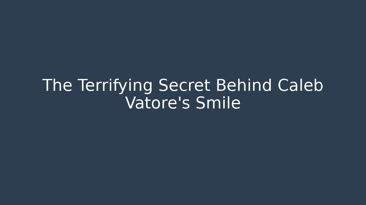 The Terrifying Secret Behind Caleb Vatore's Smile