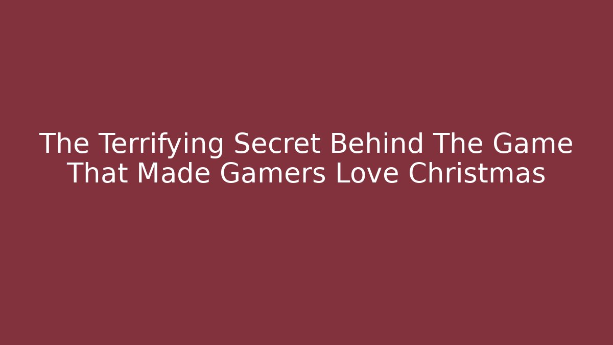 The Terrifying Secret Behind The Game That Made Gamers Love Christmas