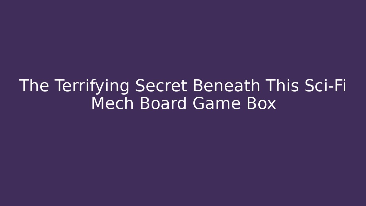 The Terrifying Secret Beneath This Sci-Fi Mech Board Game Box