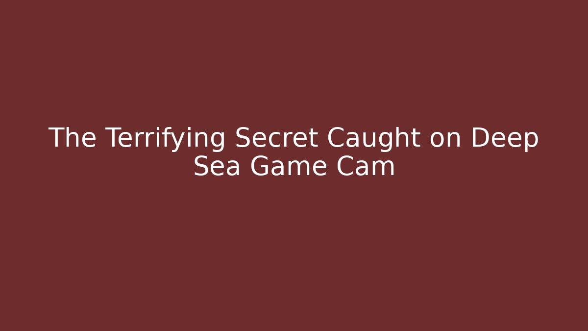 The Terrifying Secret Caught on Deep Sea Game Cam