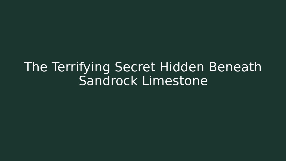 The Terrifying Secret Hidden Beneath Sandrock Limestone