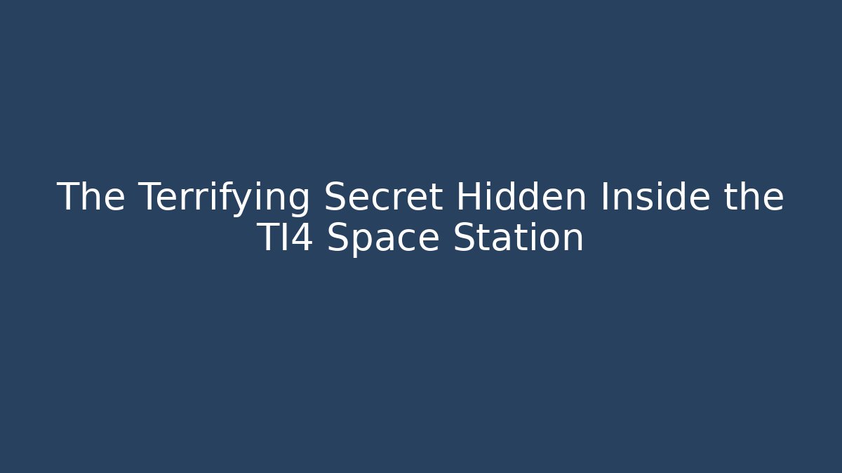 The Terrifying Secret Hidden Inside the TI4 Space Station