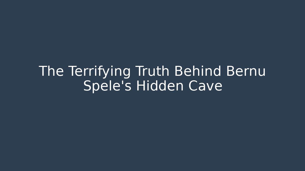The Terrifying Truth Behind Bernu Spele's Hidden Cave - Create More Assets
