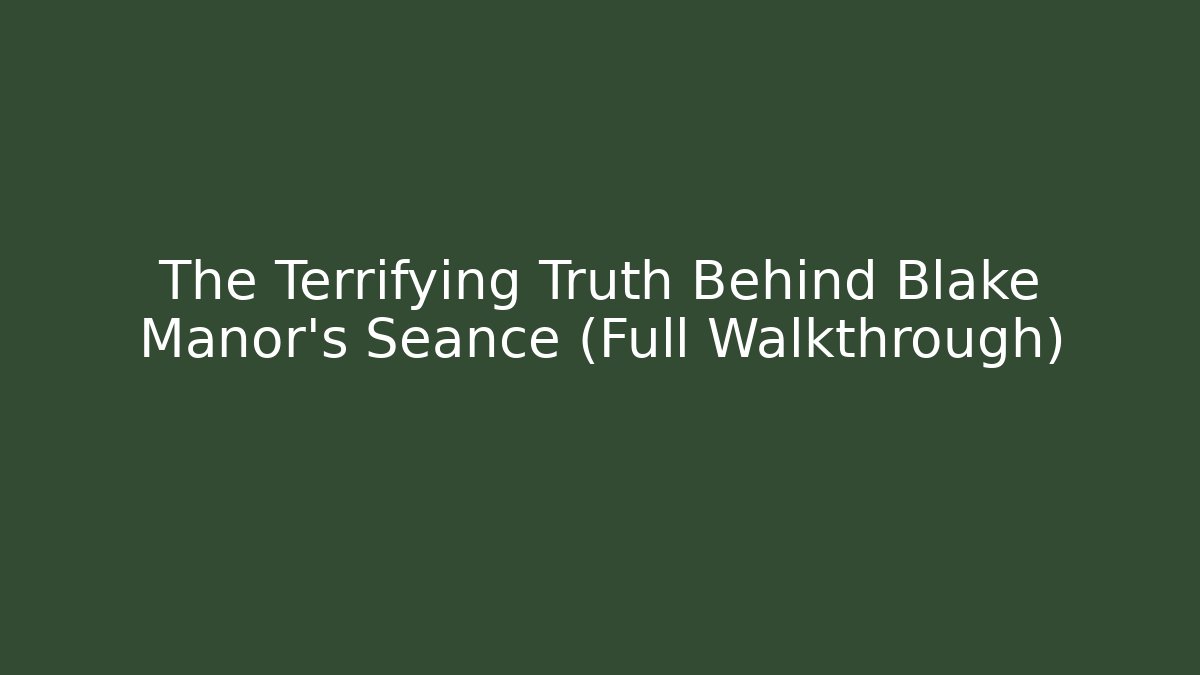 The Terrifying Truth Behind Blake Manor's Seance (Full Walkthrough)