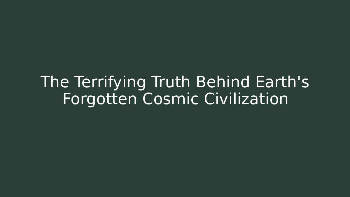 The Terrifying Truth Behind Earth's Forgotten Cosmic Civilization
