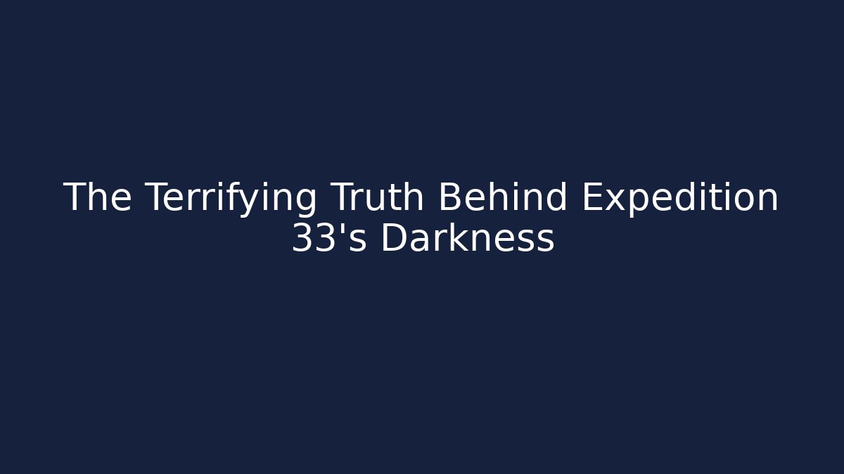 The Terrifying Truth Behind Expedition 33's Darkness - Create More Assets