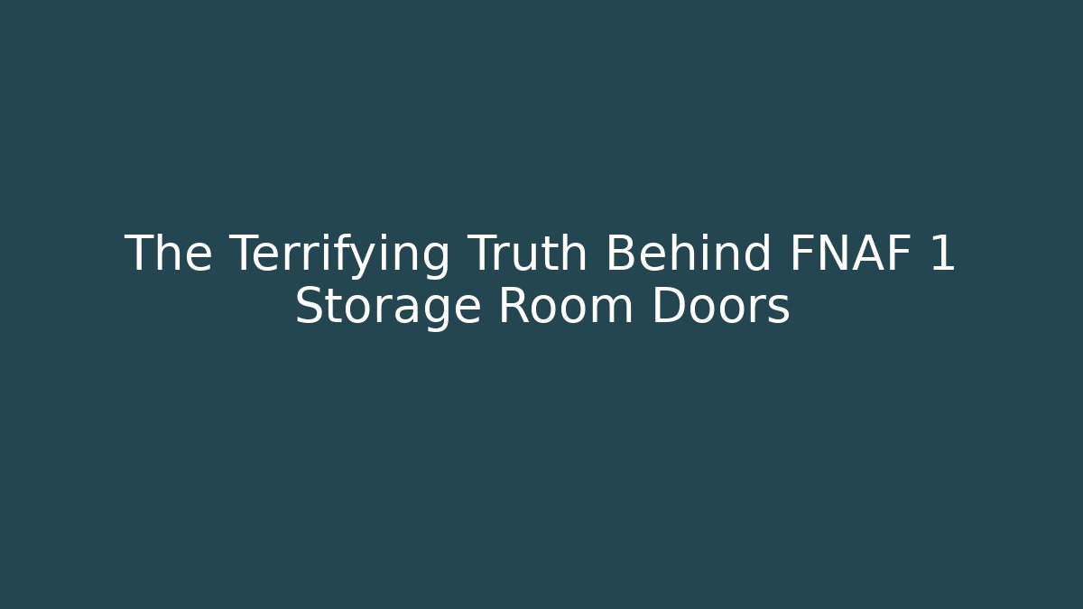 The Terrifying Truth Behind FNAF 1 Storage Room Doors