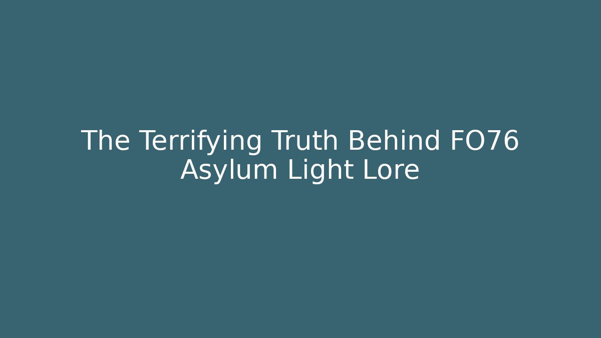 The Terrifying Truth Behind FO76 Asylum Light Lore - Create More Assets