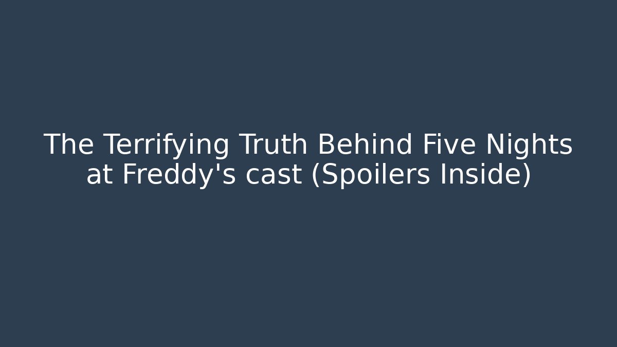 The Terrifying Truth Behind Five Nights at Freddy's cast (Spoilers Inside)