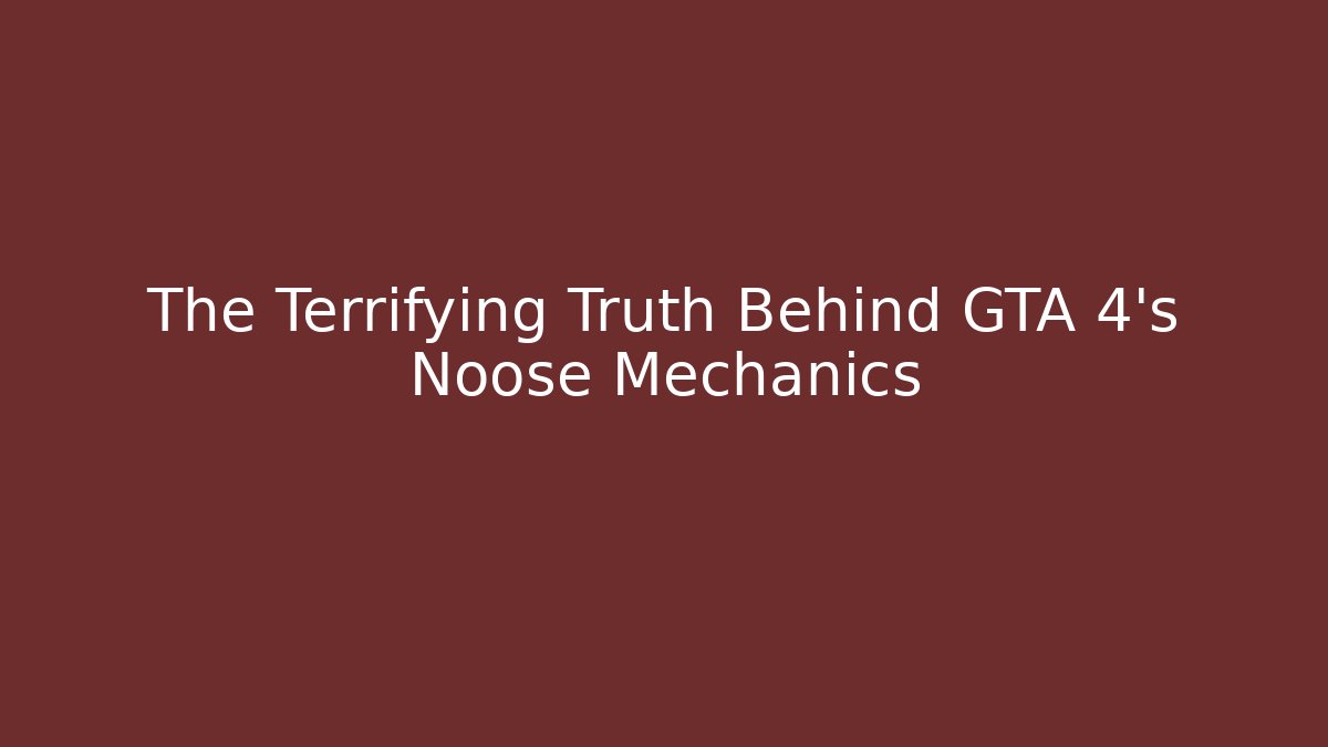 The Terrifying Truth Behind GTA 4's Noose Mechanics