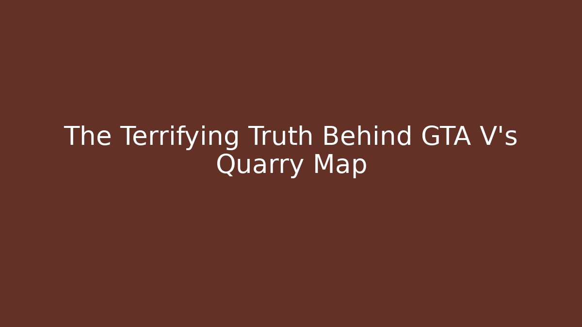 The Terrifying Truth Behind GTA V's Quarry Map