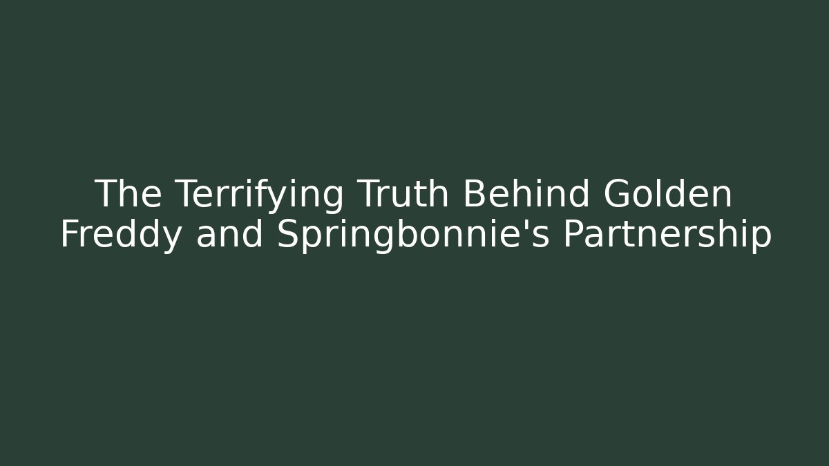 The Terrifying Truth Behind Golden Freddy and Springbonnie's Partnership