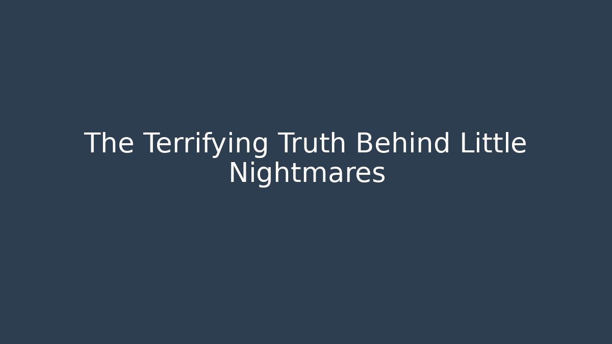 The Terrifying Truth Behind Little Nightmares - Create More Assets