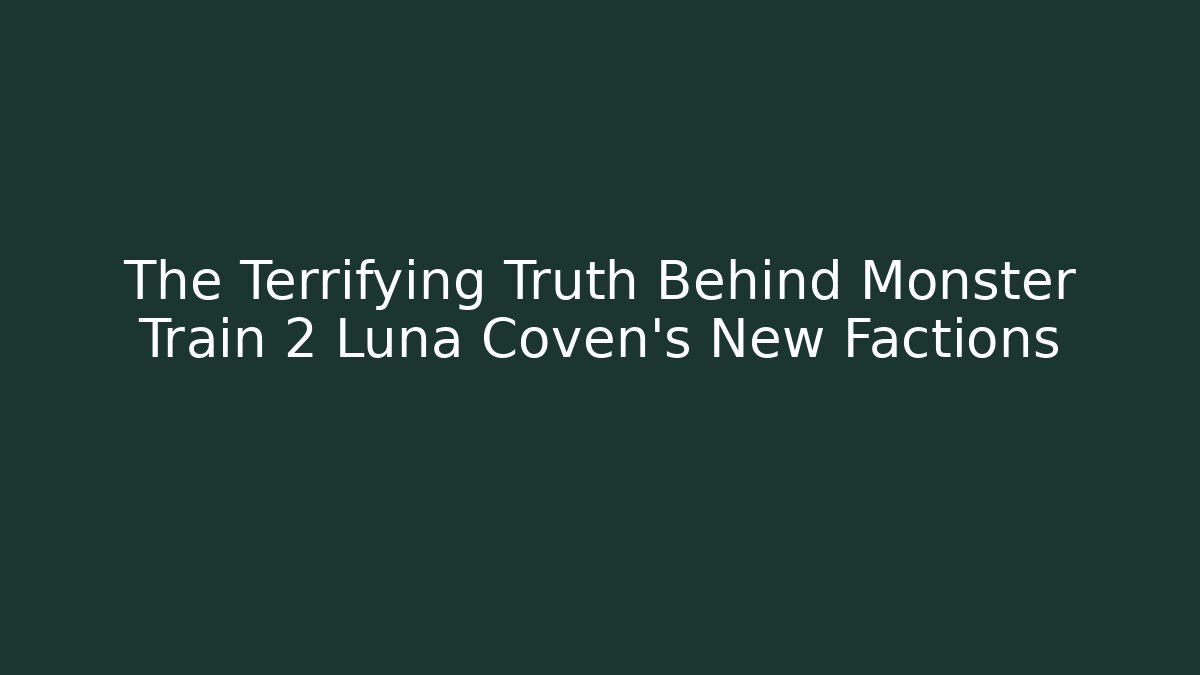 The Terrifying Truth Behind Monster Train 2 Luna Coven's New Factions