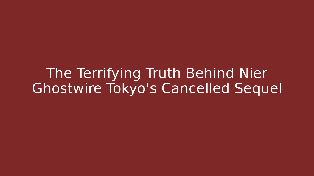 The Terrifying Truth Behind Nier Ghostwire Tokyo's Cancelled Sequel - Create More Assets