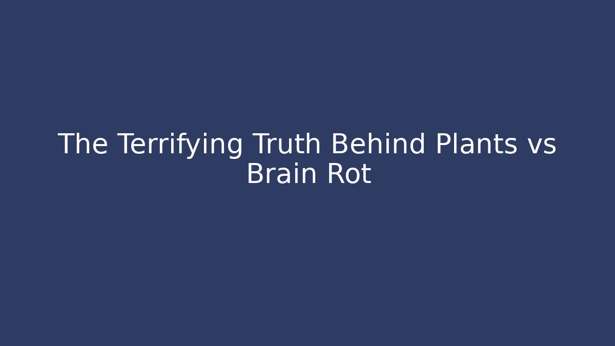 The Terrifying Truth Behind Plants vs Brain Rot