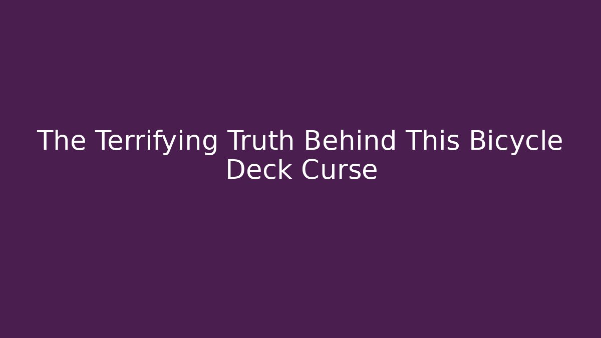 The Terrifying Truth Behind This Bicycle Deck Curse - Create More Assets