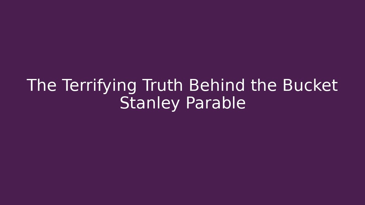 The Terrifying Truth Behind the Bucket Stanley Parable