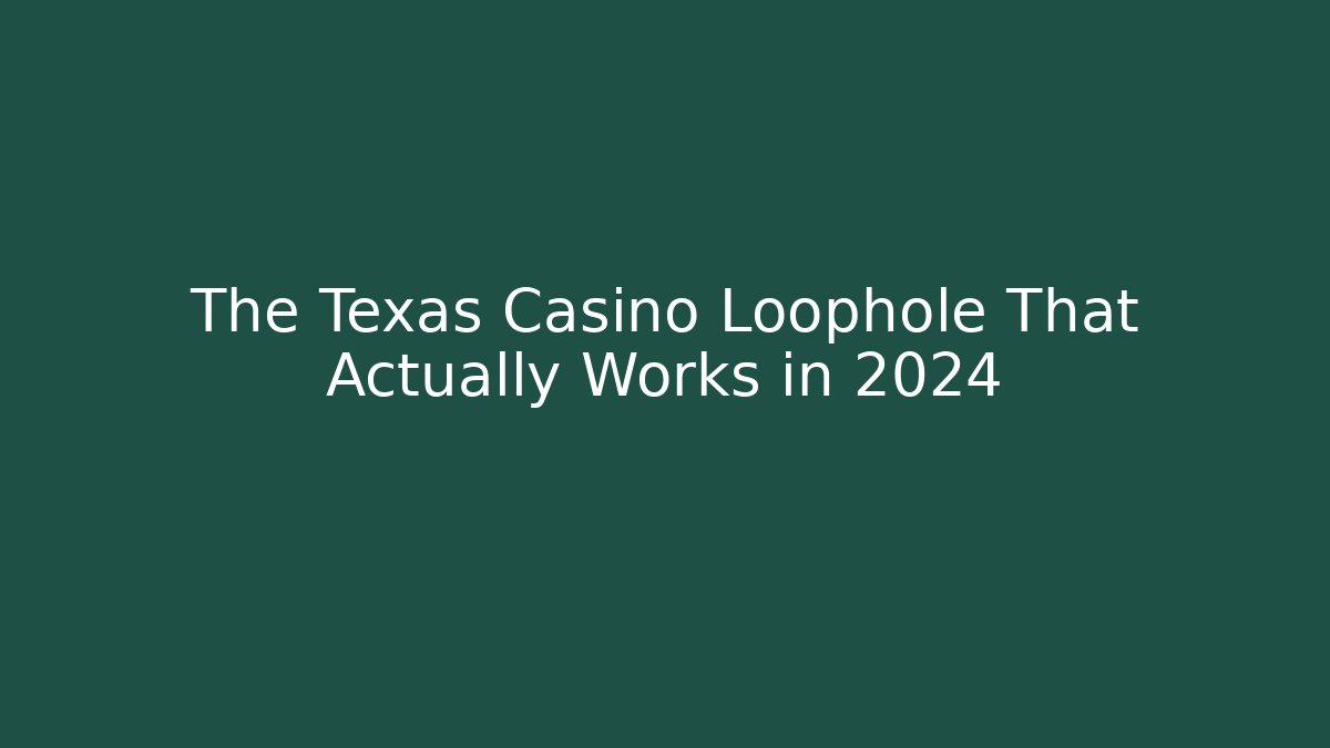 The Texas Casino Loophole That Actually Works in 2024