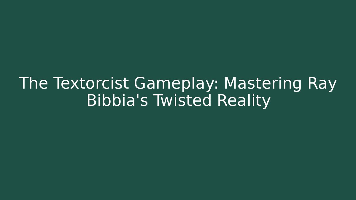 The Textorcist Gameplay: Mastering Ray Bibbia's Twisted Reality - Create More Assets
