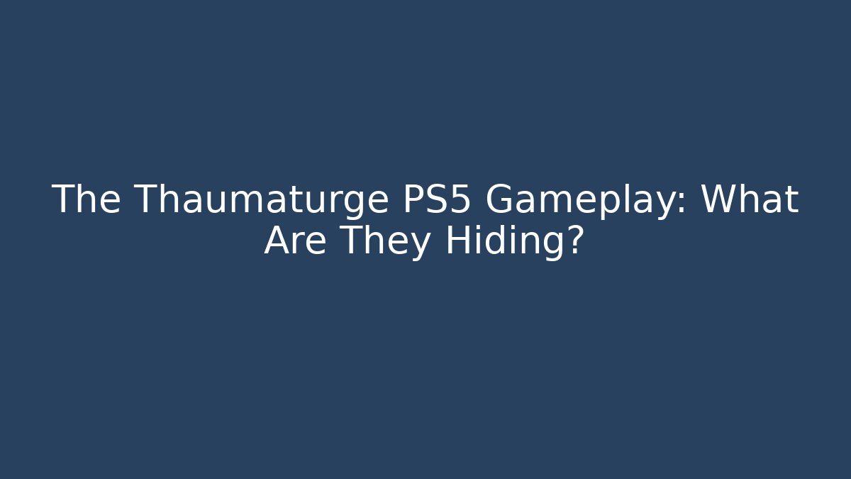 The Thaumaturge PS5 Gameplay: What Are They Hiding?
