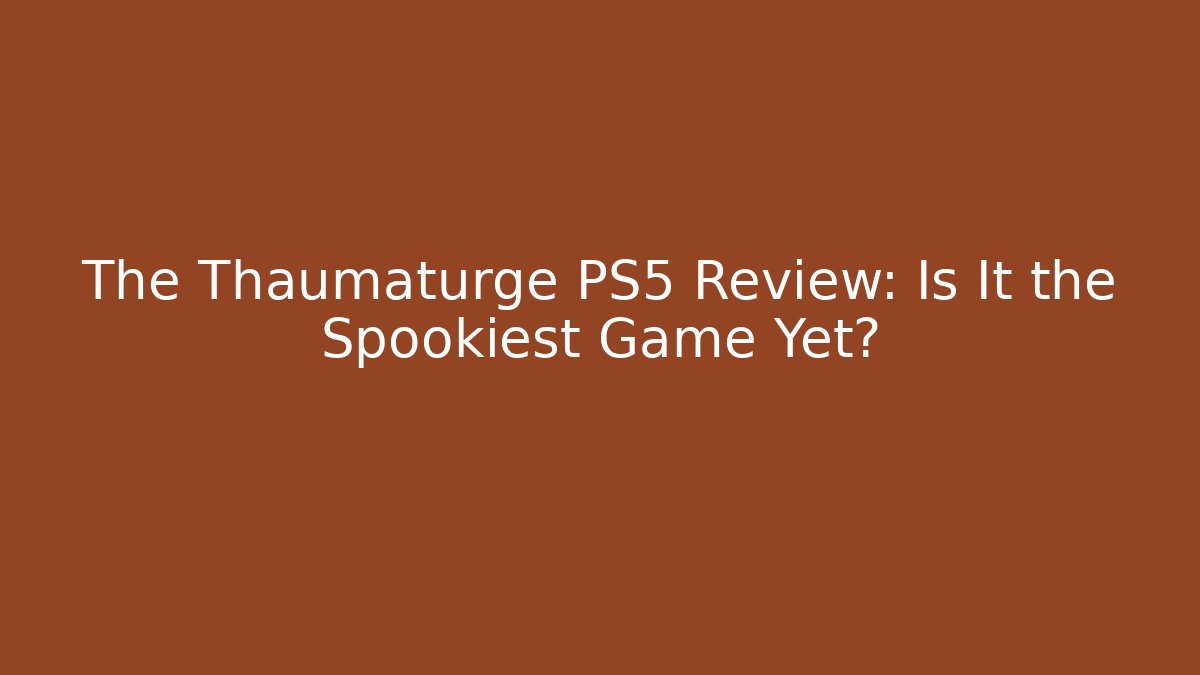 The Thaumaturge PS5 Review: Is It the Spookiest Game Yet?