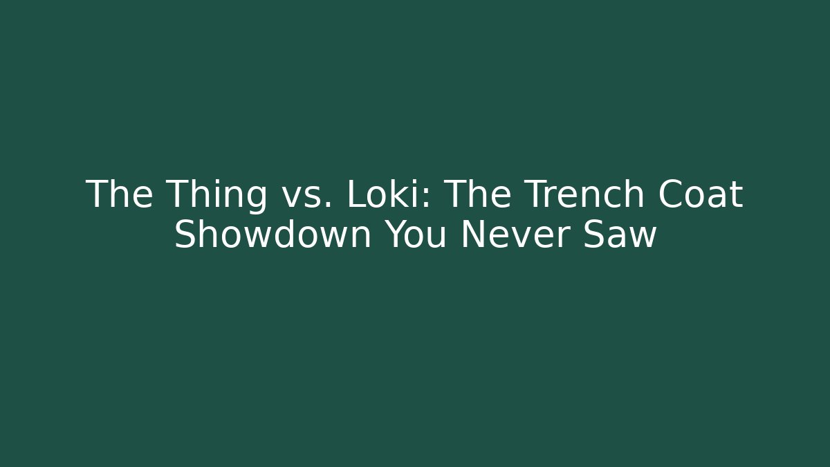 The Thing vs. Loki: The Trench Coat Showdown You Never Saw