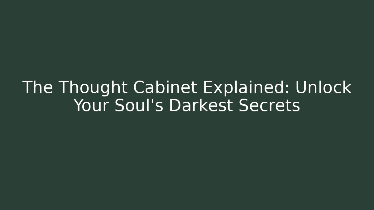 The Thought Cabinet Explained: Unlock Your Soul's Darkest Secrets