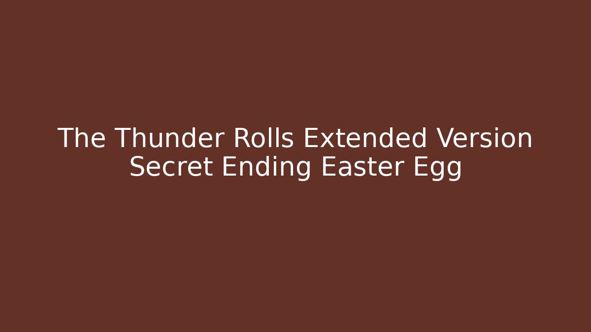 The Thunder Rolls Extended Version Secret Ending Easter Egg