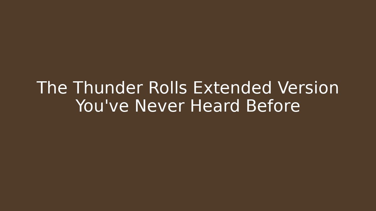 The Thunder Rolls Extended Version You’ve Never Heard Before - Create More Assets