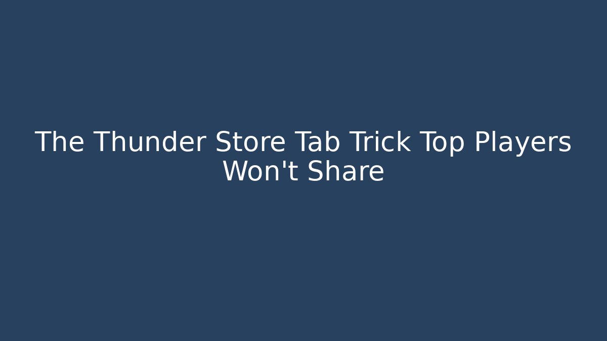 The Thunder Store Tab Trick Top Players Won't Share - Create More Assets