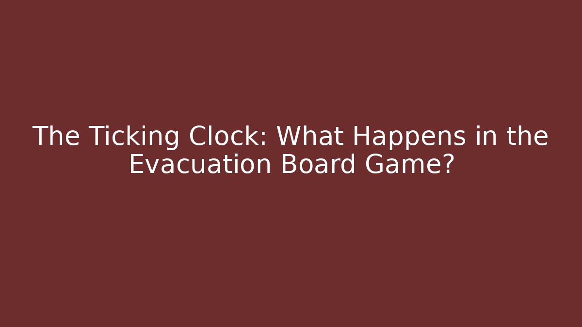 The Ticking Clock: What Happens in the Evacuation Board Game?