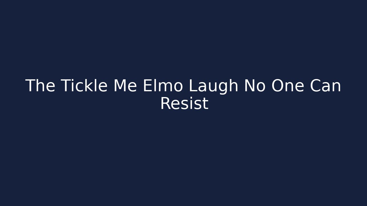The Tickle Me Elmo Laugh No One Can Resist