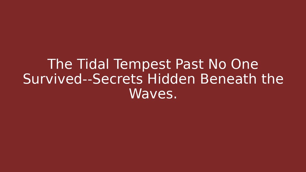 The Tidal Tempest Past No One Survived—Secrets Hidden Beneath the Waves.