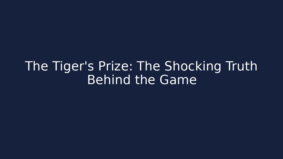 The Tiger's Prize: The Shocking Truth Behind the Game - Create More Assets