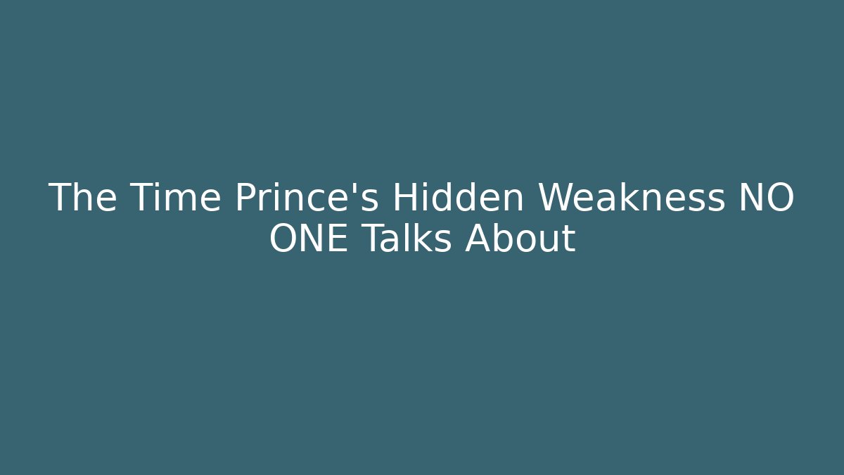 The Time Prince's Hidden Weakness NO ONE Talks About - Create More Assets