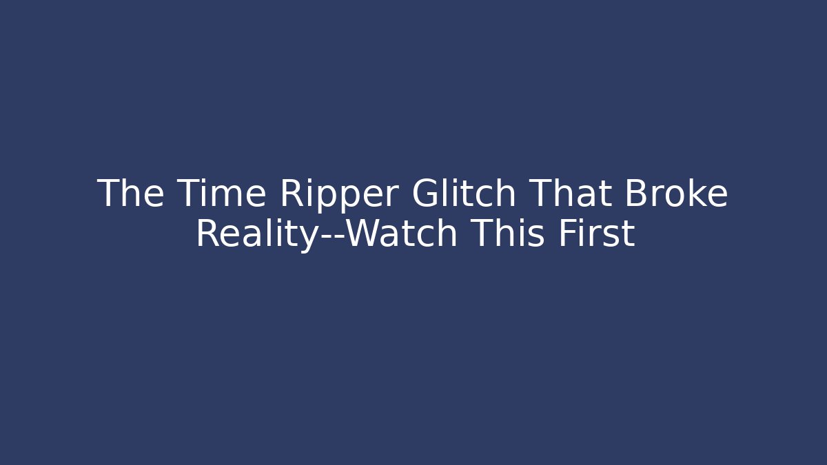 The Time Ripper Glitch That Broke Reality—Watch This First - Create More Assets