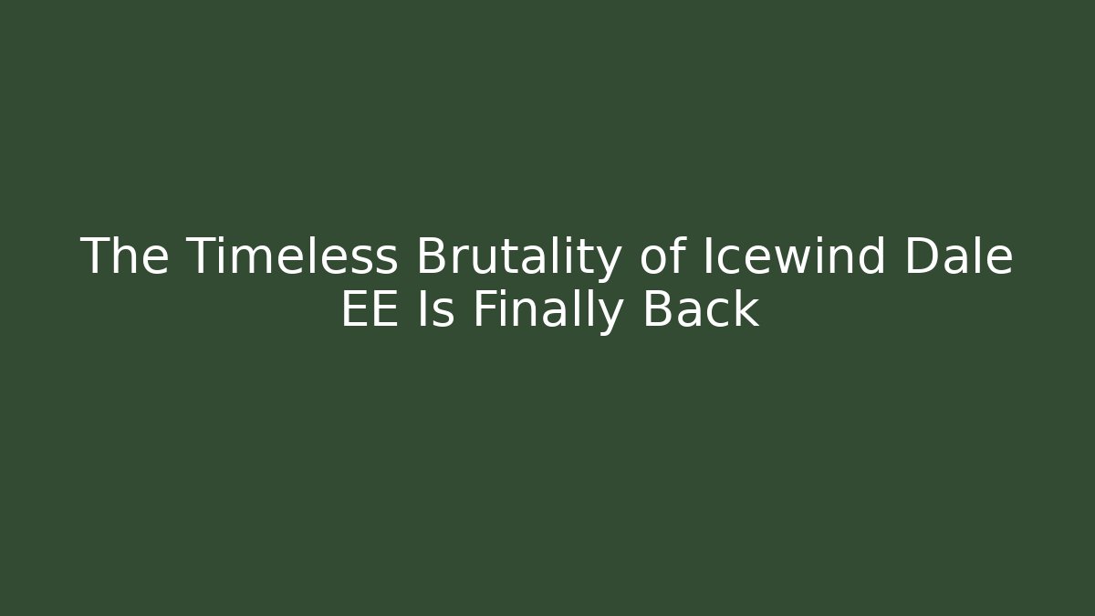 The Timeless Brutality of Icewind Dale EE Is Finally Back