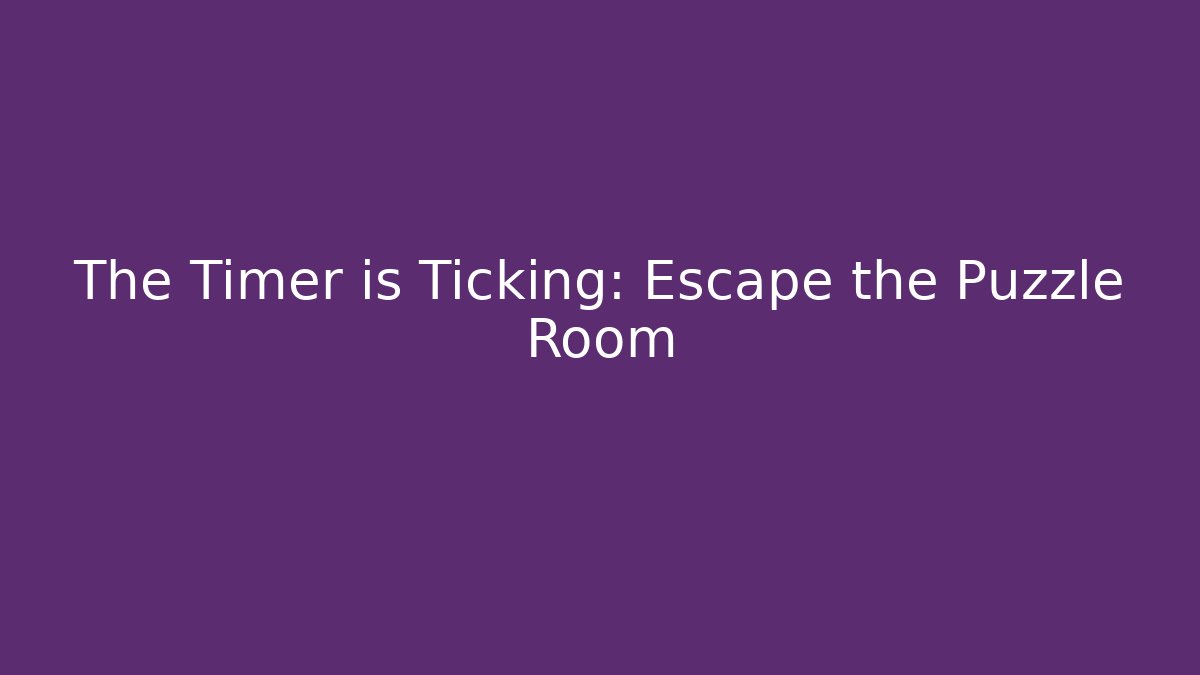 The Timer is Ticking: Escape the Puzzle Room - Create More Assets