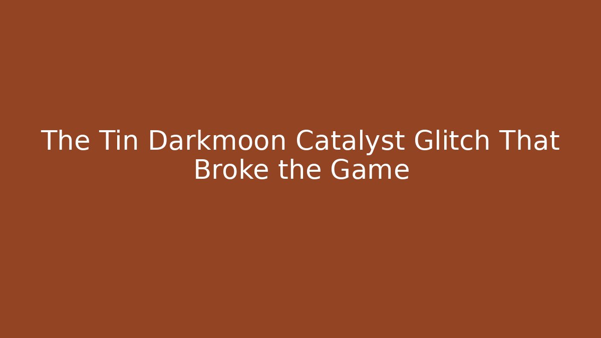 The Tin Darkmoon Catalyst Glitch That Broke the Game
