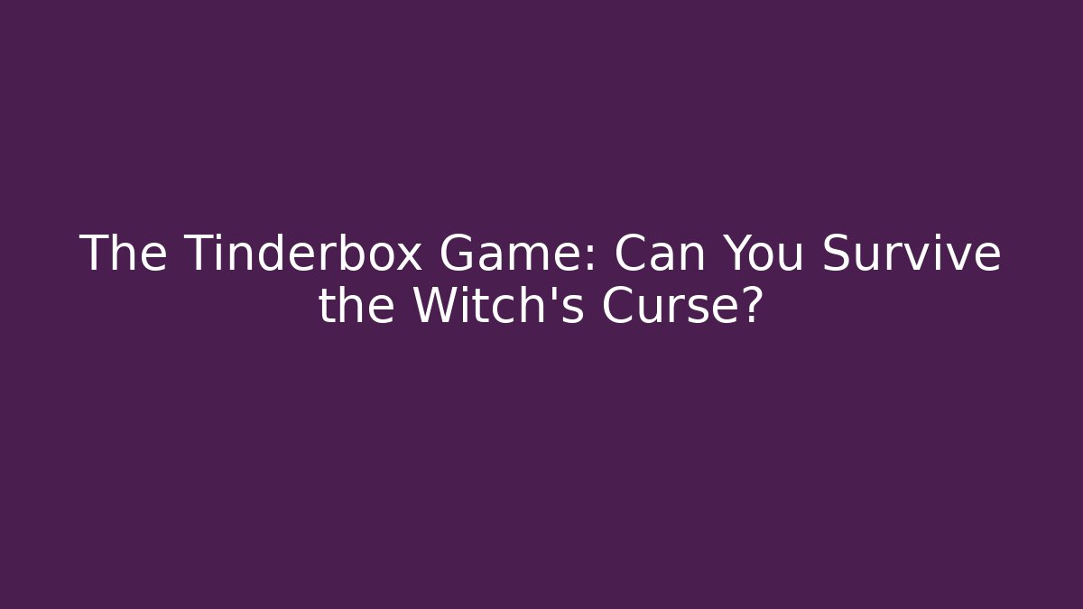 The Tinderbox Game: Can You Survive the Witch's Curse?
