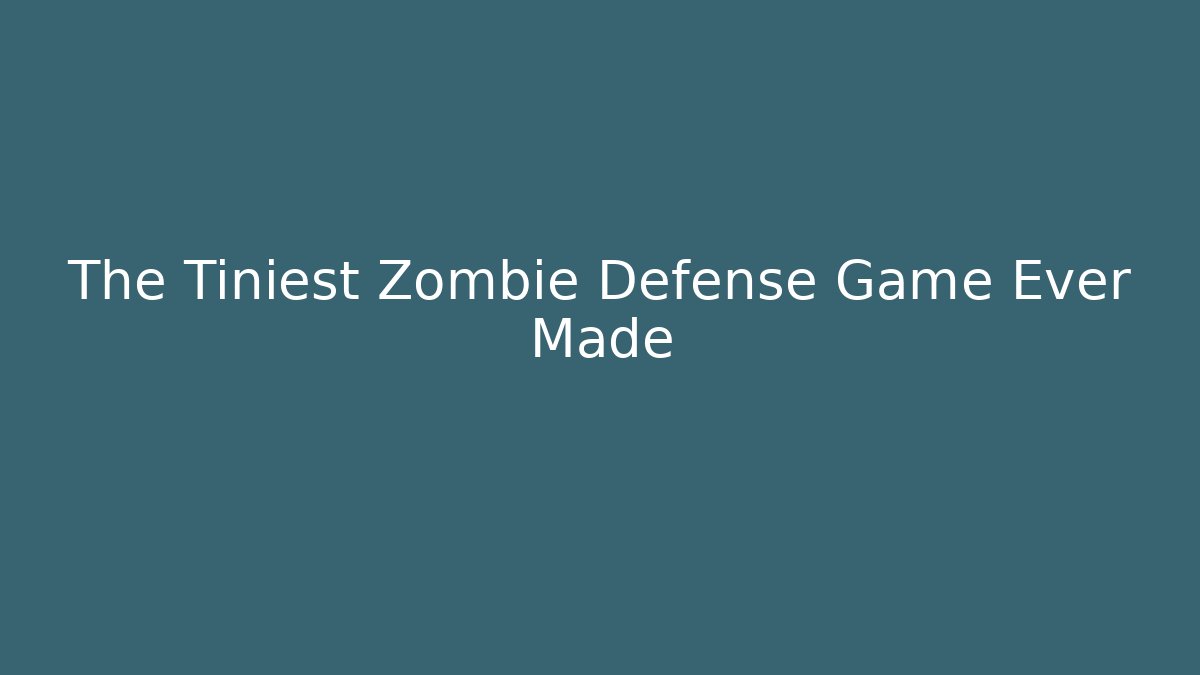 The Tiniest Zombie Defense Game Ever Made