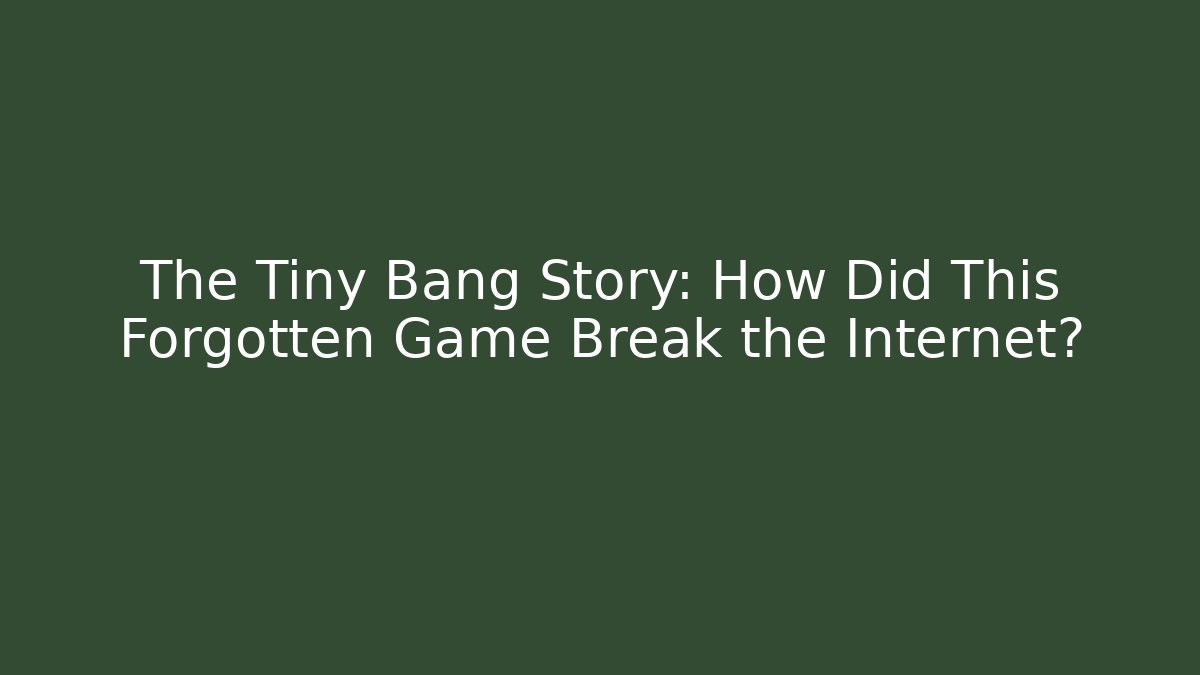 The Tiny Bang Story: How Did This Forgotten Game Break the Internet?