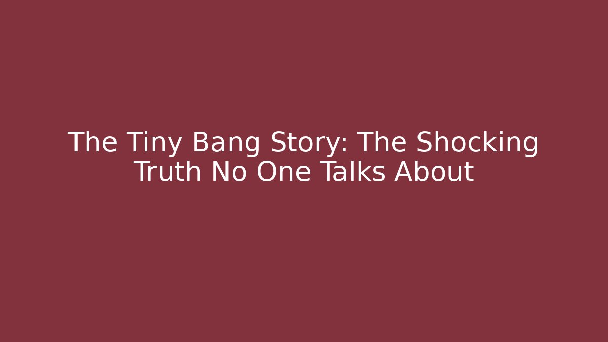The Tiny Bang Story: The Shocking Truth No One Talks About - Create More Assets