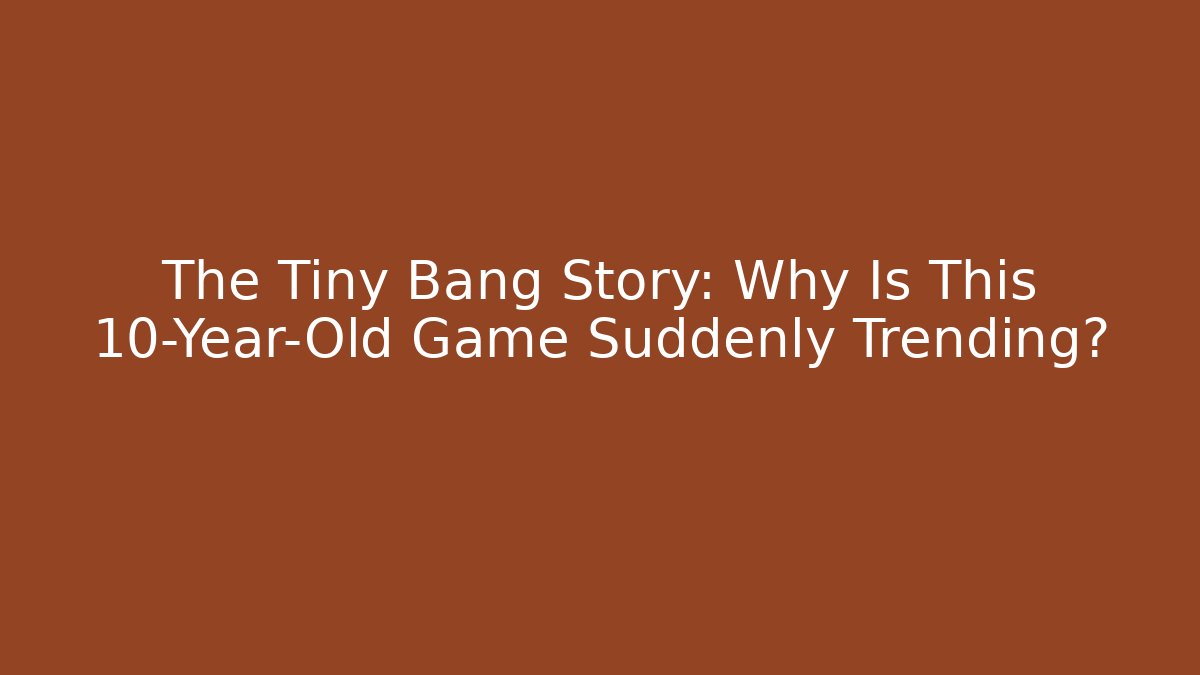 The Tiny Bang Story: Why Is This 10-Year-Old Game Suddenly Trending?