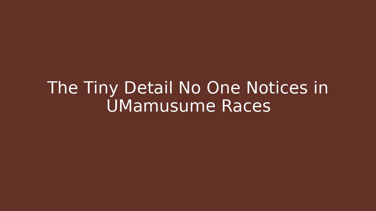 The Tiny Detail No One Notices in UMamusume Races