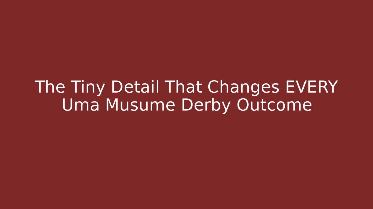 The Tiny Detail That Changes EVERY Uma Musume Derby Outcome