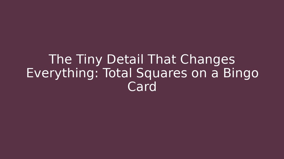 The Tiny Detail That Changes Everything: Total Squares on a Bingo Card - Create More Assets
