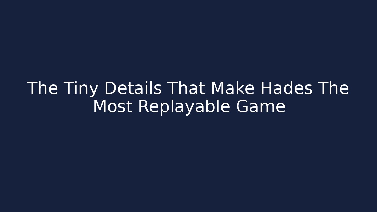 The Tiny Details That Make Hades The Most Replayable Game